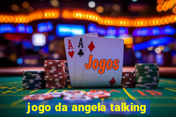 jogo da angela talking